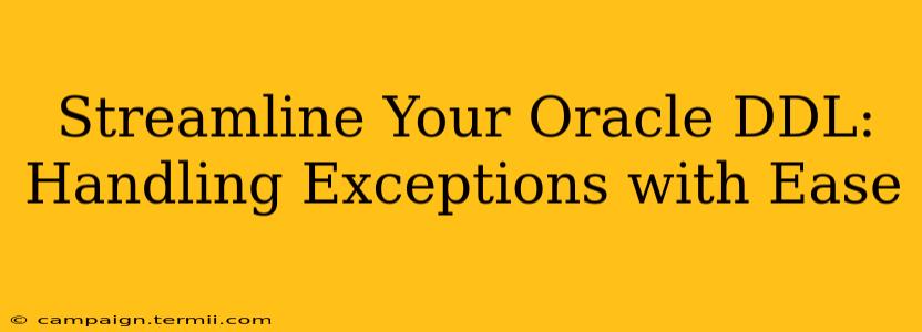 Streamline Your Oracle DDL: Handling Exceptions with Ease