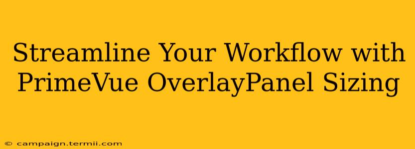 Streamline Your Workflow with PrimeVue OverlayPanel Sizing