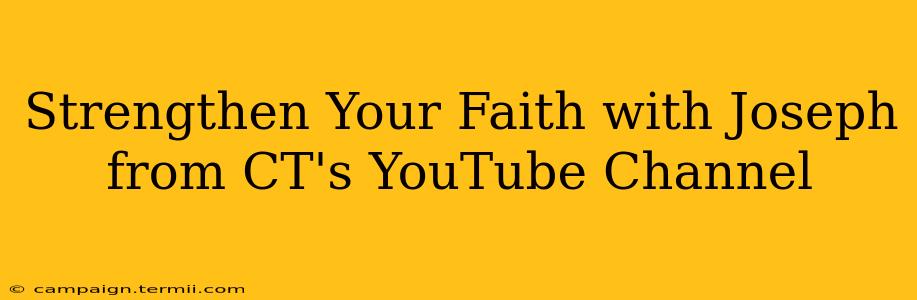 Strengthen Your Faith with Joseph from CT's YouTube Channel