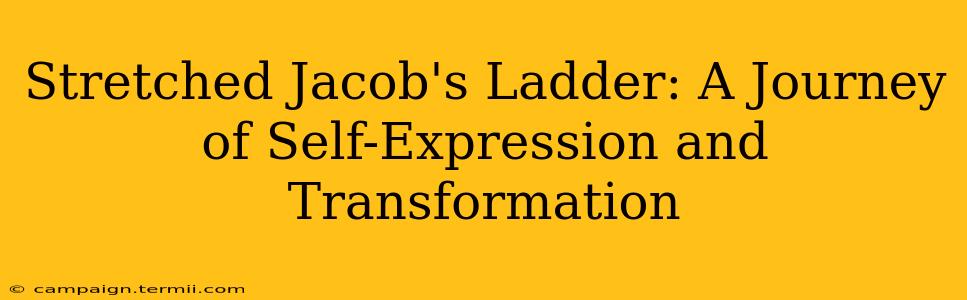 Stretched Jacob's Ladder: A Journey of Self-Expression and Transformation