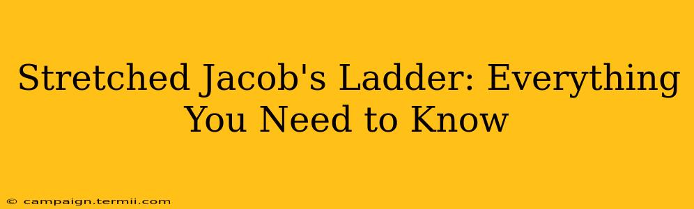 Stretched Jacob's Ladder: Everything You Need to Know