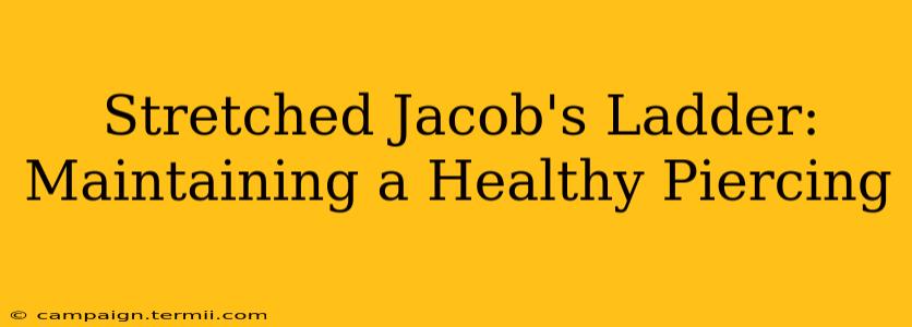 Stretched Jacob's Ladder: Maintaining a Healthy Piercing