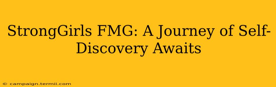 StrongGirls FMG: A Journey of Self-Discovery Awaits