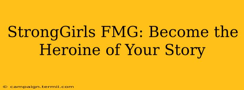 StrongGirls FMG: Become the Heroine of Your Story