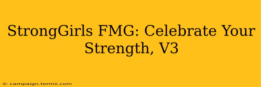 StrongGirls FMG: Celebrate Your Strength, V3