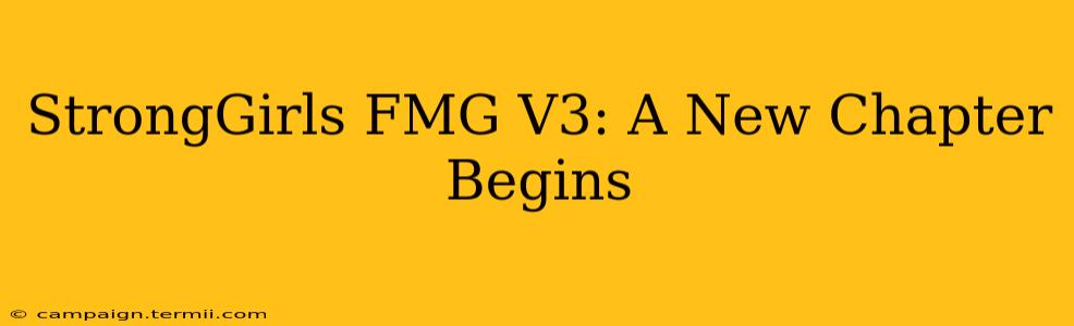 StrongGirls FMG V3: A New Chapter Begins