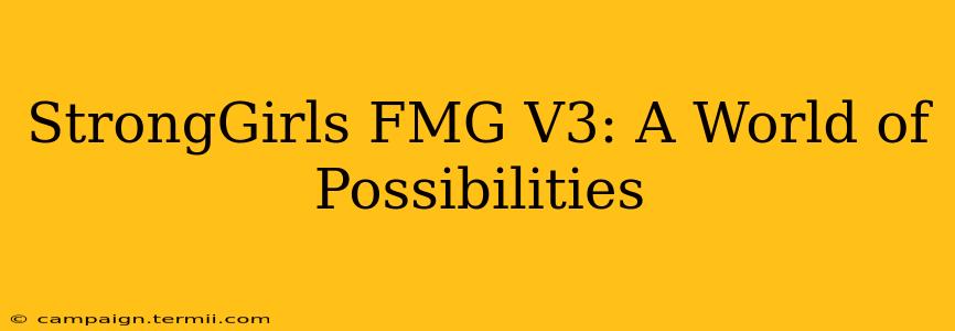 StrongGirls FMG V3: A World of Possibilities