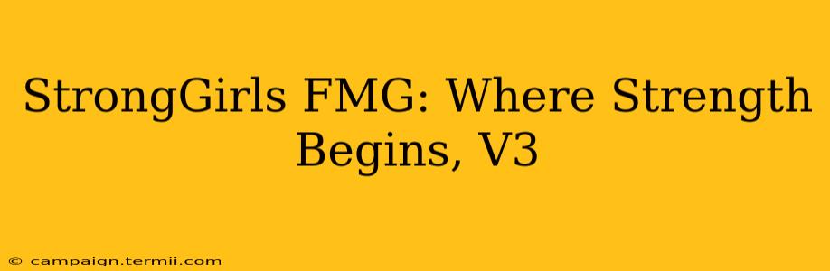 StrongGirls FMG: Where Strength Begins, V3