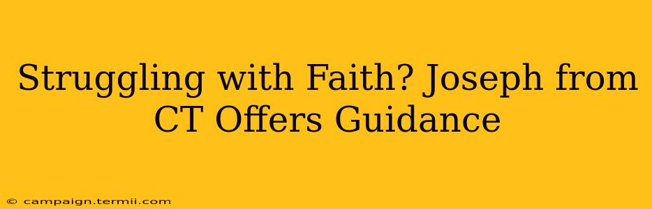 Struggling with Faith? Joseph from CT Offers Guidance