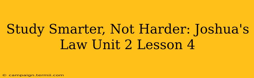 Study Smarter, Not Harder: Joshua's Law Unit 2 Lesson 4