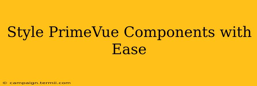 Style PrimeVue Components with Ease