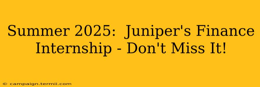 Summer 2025:  Juniper's Finance Internship - Don't Miss It!