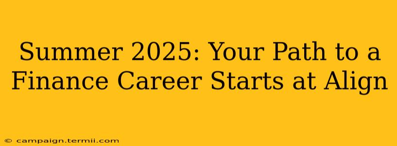 Summer 2025: Your Path to a Finance Career Starts at Align