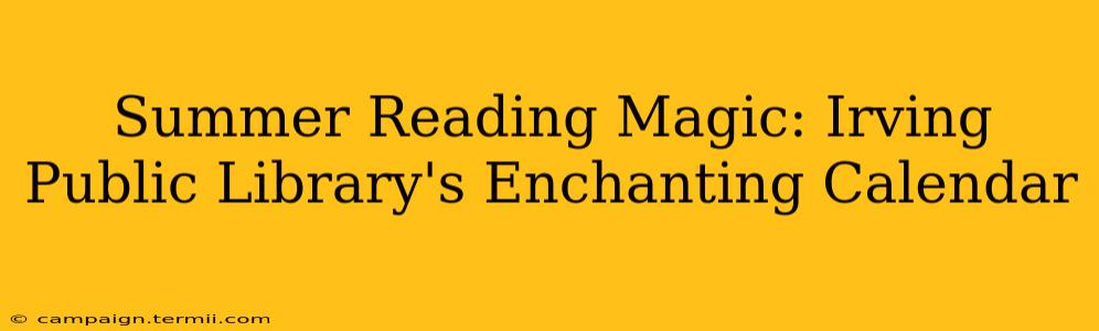 Summer Reading Magic: Irving Public Library's Enchanting Calendar