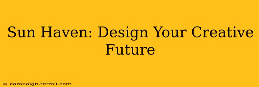 Sun Haven: Design Your Creative Future