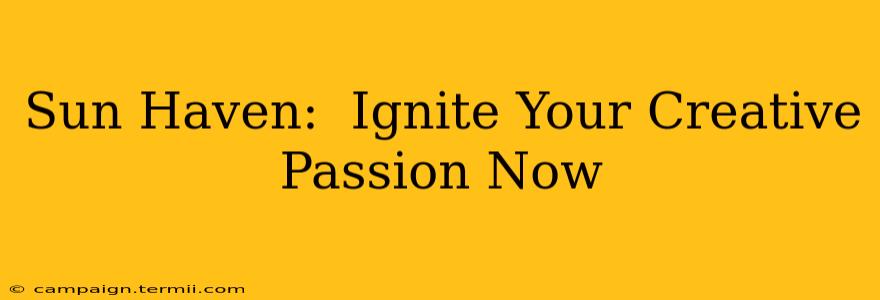 Sun Haven:  Ignite Your Creative Passion Now