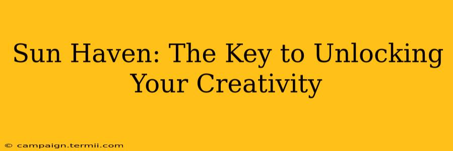 Sun Haven: The Key to Unlocking Your Creativity