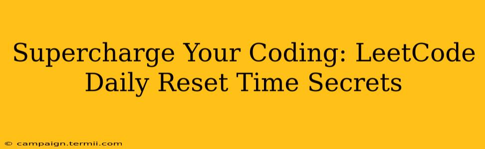 Supercharge Your Coding: LeetCode Daily Reset Time Secrets