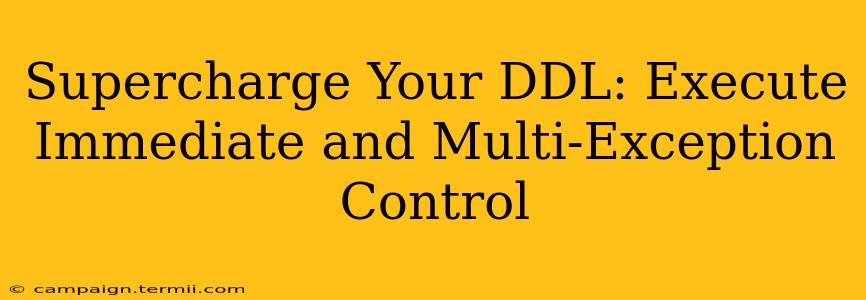 Supercharge Your DDL: Execute Immediate and Multi-Exception Control