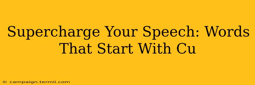 Supercharge Your Speech: Words That Start With Cu