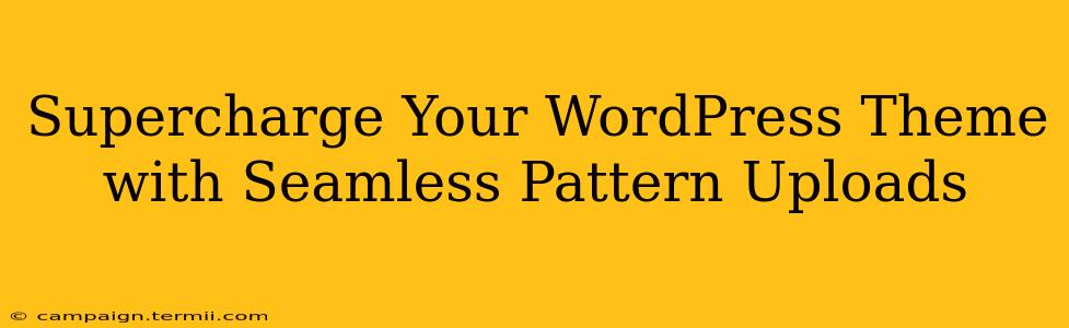 Supercharge Your WordPress Theme with Seamless Pattern Uploads