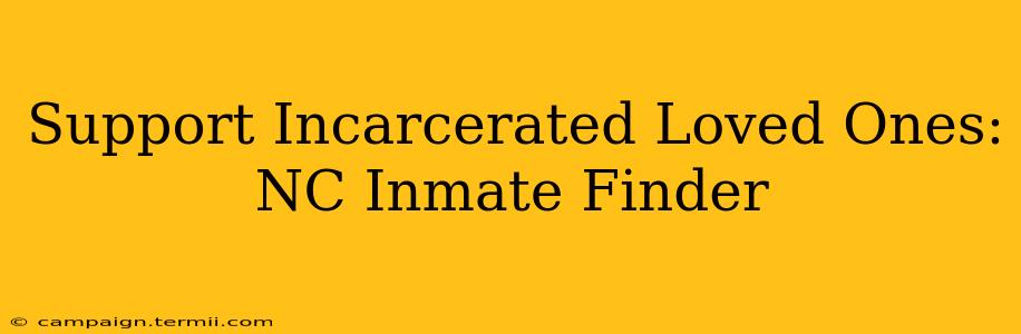 Support Incarcerated Loved Ones: NC Inmate Finder