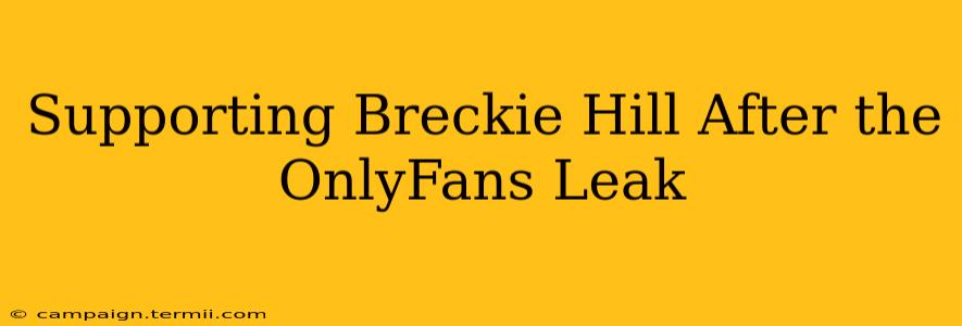 Supporting Breckie Hill After the OnlyFans Leak