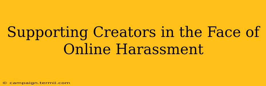 Supporting Creators in the Face of Online Harassment