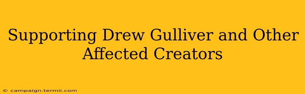 Supporting Drew Gulliver and Other Affected Creators