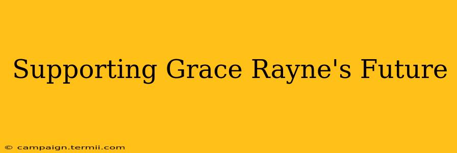 Supporting Grace Rayne's Future