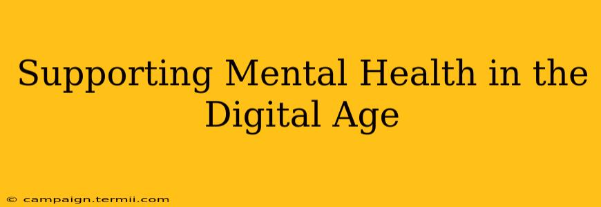 Supporting Mental Health in the Digital Age