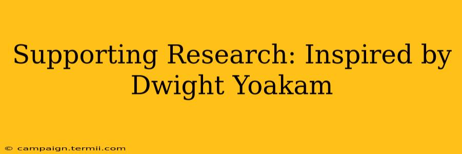 Supporting Research: Inspired by Dwight Yoakam