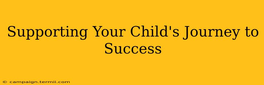 Supporting Your Child's Journey to Success