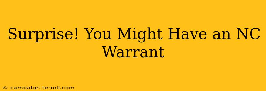 Surprise! You Might Have an NC Warrant