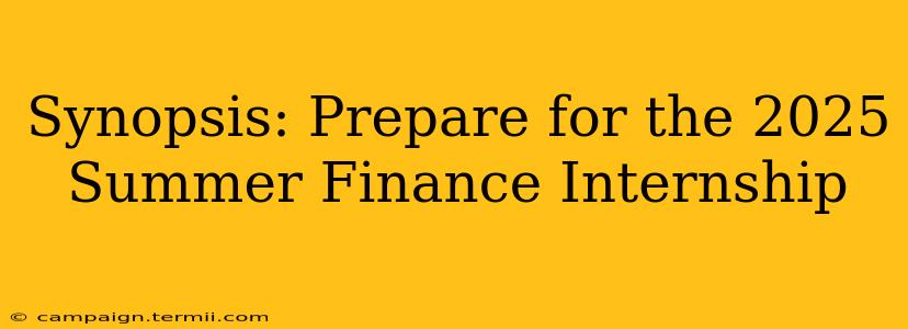 Synopsis: Prepare for the 2025 Summer Finance Internship