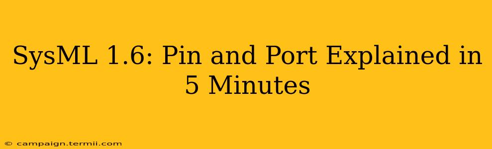 SysML 1.6: Pin and Port Explained in 5 Minutes