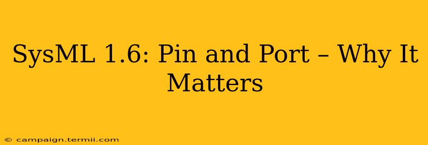 SysML 1.6: Pin and Port – Why It Matters