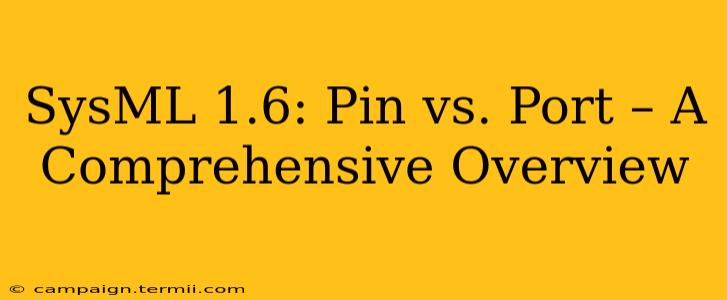 SysML 1.6: Pin vs. Port – A Comprehensive Overview