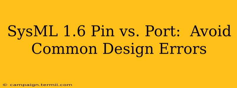 SysML 1.6 Pin vs. Port:  Avoid Common Design Errors