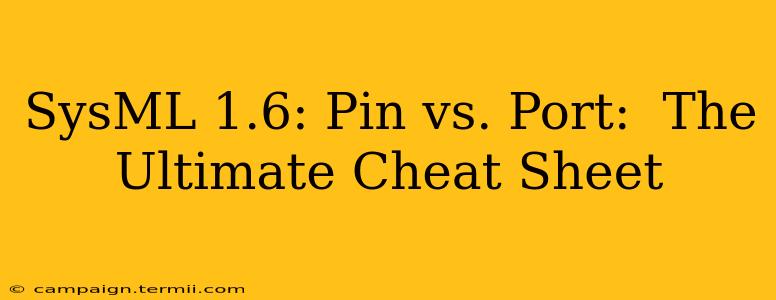 SysML 1.6: Pin vs. Port:  The Ultimate Cheat Sheet