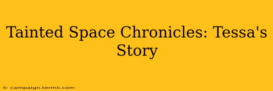 Tainted Space Chronicles: Tessa's Story