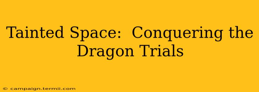 Tainted Space:  Conquering the Dragon Trials