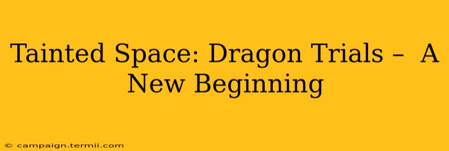 Tainted Space: Dragon Trials –  A New Beginning