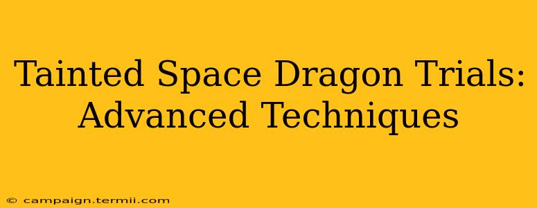 Tainted Space Dragon Trials:  Advanced Techniques