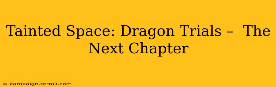 Tainted Space: Dragon Trials –  The Next Chapter