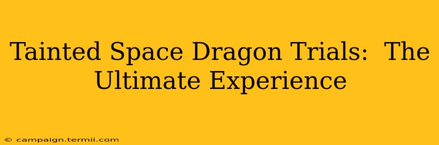 Tainted Space Dragon Trials:  The Ultimate Experience