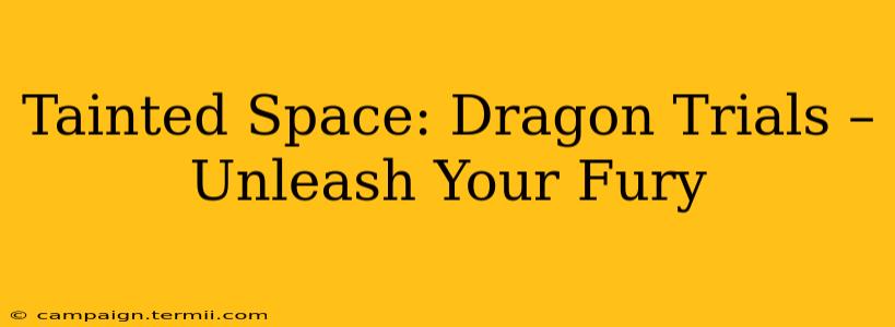 Tainted Space: Dragon Trials –  Unleash Your Fury