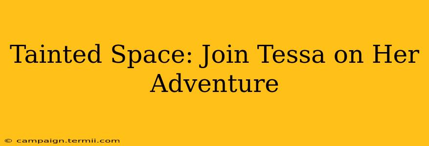 Tainted Space: Join Tessa on Her Adventure