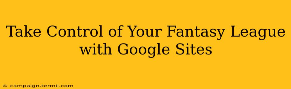 Take Control of Your Fantasy League with Google Sites