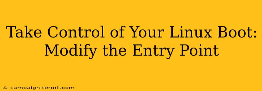 Take Control of Your Linux Boot: Modify the Entry Point